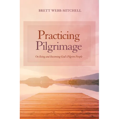 Practicing Pilgrimage: On Being and Becoming God's Pilgrim People