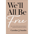 We'll All Be Free: How a Culture of White Supremacy Devalues Us and How We Can Reclaim Our True Worth
