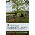 Becoming a Restorative Lawyer: How to Transform Your Legal Practice for Self, Client, and Community Growth
