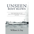 Unseen Body Blows: The "Fighting LST 479" and its Seven Pacific Campaigns, 1943-1945