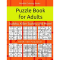 Puzzle Book for Adults: Sudoku, Killer Sudoku and More: 100 Sudoku and Sudoku Variant Puzzles