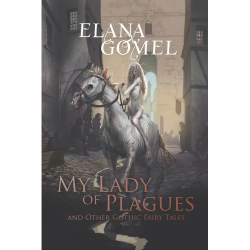 My Lady of Plagues and Other Gothic Fairy Tales