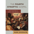 The Fourth Synoptic Gospel: John's Knowledge of Matthew, Mark, and Luke