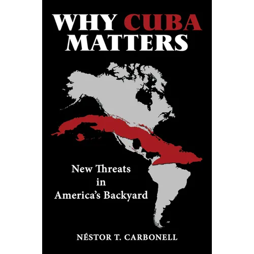Why Cuba Matters: New Threats in America's Backyard