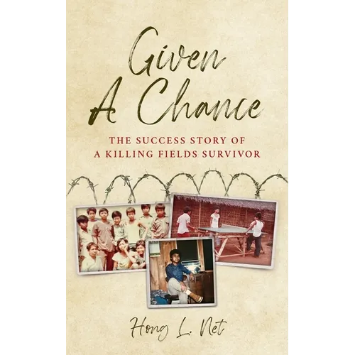 Given A Chance: The Success Story of A Killing Fields Survivor