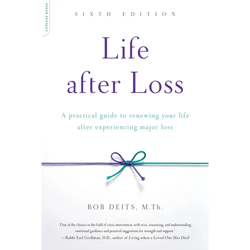 Life After Loss: A Practical Guide to Renewing Your Life After Experiencing Major Loss