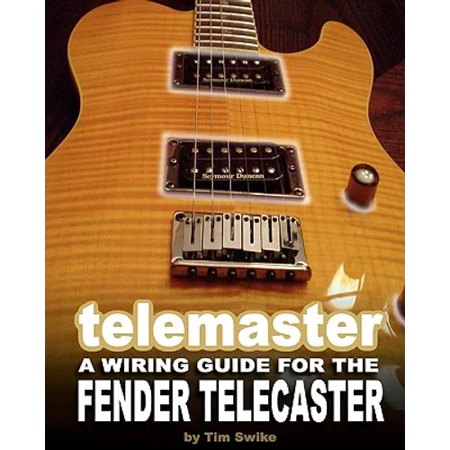 Telemaster A Wiring Guide For The Fender Telecaster