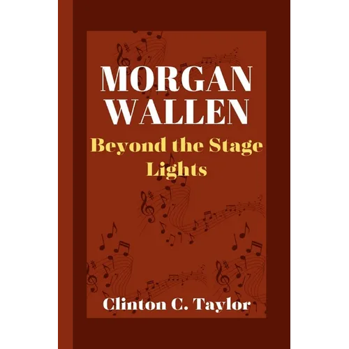 Morgan Wallen: Beyond the Stage Lights