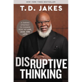 Disruptive Thinking: A Daring Strategy to Change How We Live, Lead, and Love