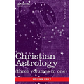 Christian Astrology (Three Volumes in One)