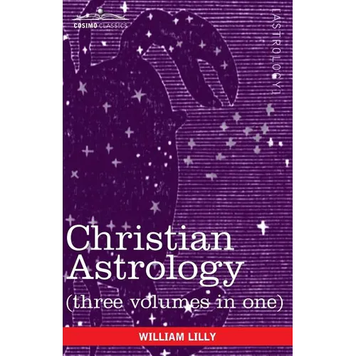 Christian Astrology (Three Volumes in One)