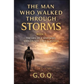 The Man Who Walked Through Storms: The Life of a Man Who Should Not Have Survived