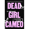 Dead Girl Cameo: A Love Song in Poems