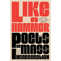 Like a Hammer: Poets on Mass Incarceration