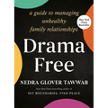 Drama Free: A Guide to Managing Unhealthy Family Relationships
