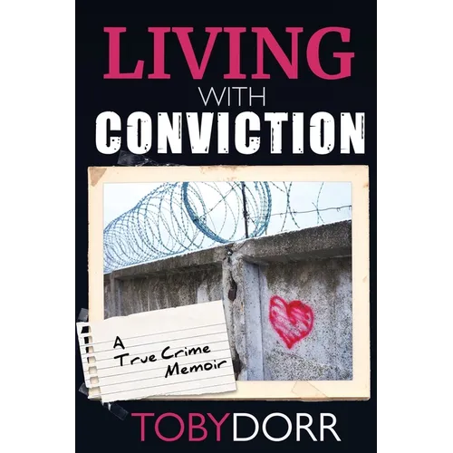 Living with Conviction: Unexpected Sisterhood, Healing, and Redemption in the Wake of Life-Altering Choices
