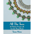 All the Twos: 30 Fabulous Projects with Two-hole Shaped Beads