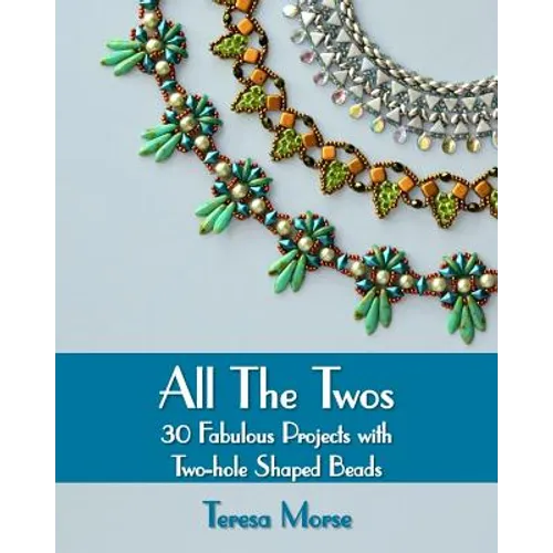 All the Twos: 30 Fabulous Projects with Two-hole Shaped Beads