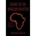 Heart of an African Hunter: Stories on the Big Five and Tiny Ten