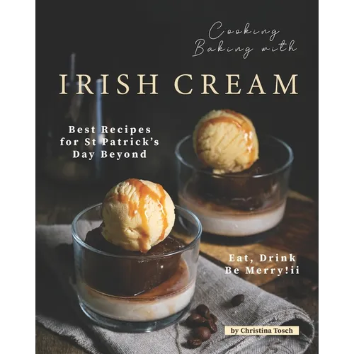 Cooking Baking with Irish Cream: Best Recipes for St Patrick's Day Beyond - Eat, Drink Be Merry!