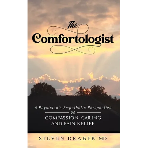 The Comfortologist: A Physician's Empathetic Perspective on Compassion, Caring, and Pain Relief