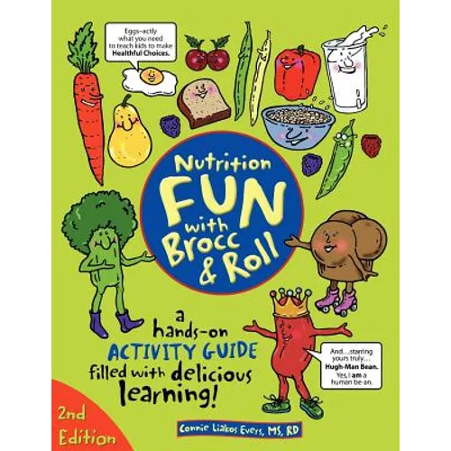 Nutrition Fun with Brocc & Roll, 2nd edition: A hands-on activity guide filled with delicious learning!