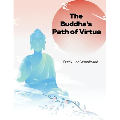 The Buddha's Path of Virtue: A Translation of the Dhammapada