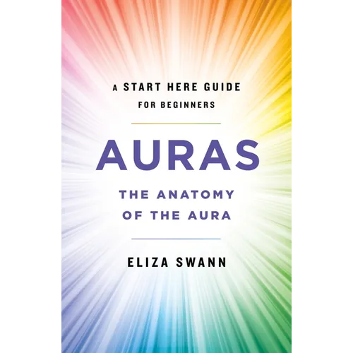 Auras: The Anatomy of the Aura (a Start Here Guide for Beginners)
