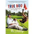 True Boo: Gator Catchin', Orangutan Boxin', and My Wild Ride to the PGA Tour