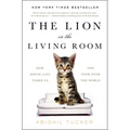 The Lion in the Living Room: How House Cats Tamed Us and Took Over the World