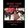 Spank Your Spouse! Avoid Divorce: Avoid Divorce