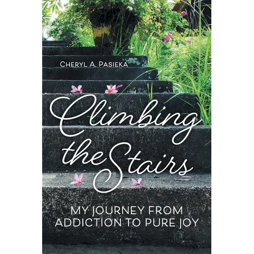 Climbing the Stairs: My Journey from Addiction to Pure Joy