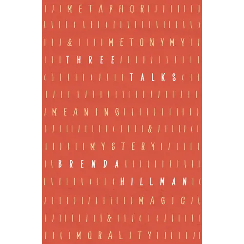 Three Talks: Metaphor and Metonymy, Meaning and Mystery, Magic and Morality