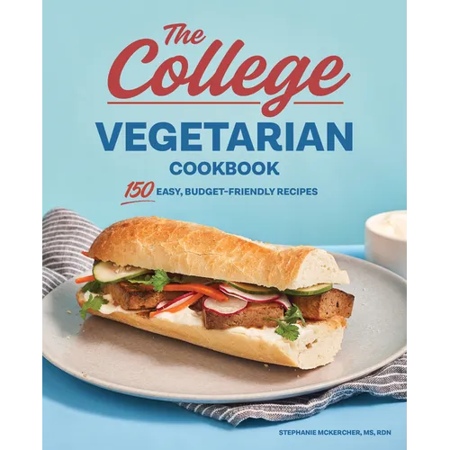 The College Vegetarian Cookbook: 150 Easy, Budget-Friendly Recipes