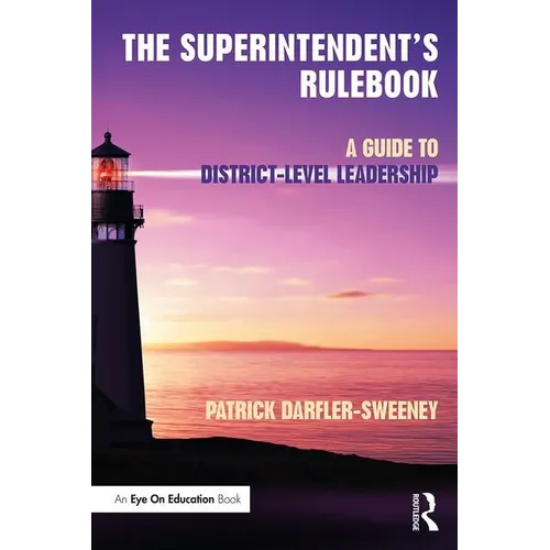 The Superintendent's Rulebook: A Guide to District-Level Leadership