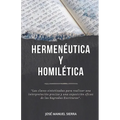 Hermenéutica y Homilética: Las claves sintetizadas para una correcta interpretación y una exposición eficaz de las Sagradas Escrituras
