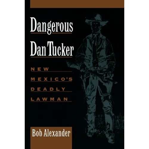 Dangerous Dan Tucker: New Mexico's Deadly Lawman