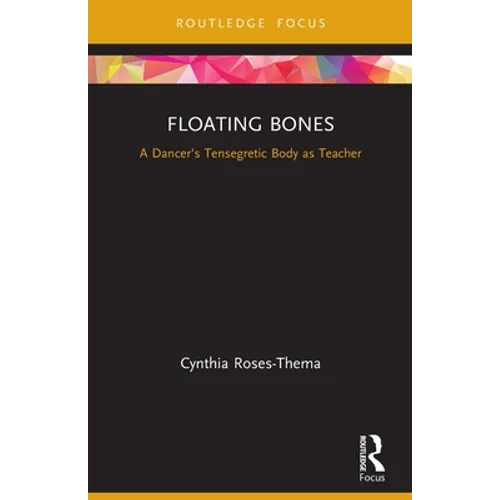 Floating Bones: A Dancer's Tensegretic Body as Teacher
