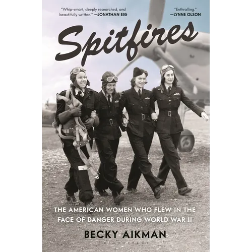 Spitfires: The American Women Who Flew in the Face of Danger During World War II