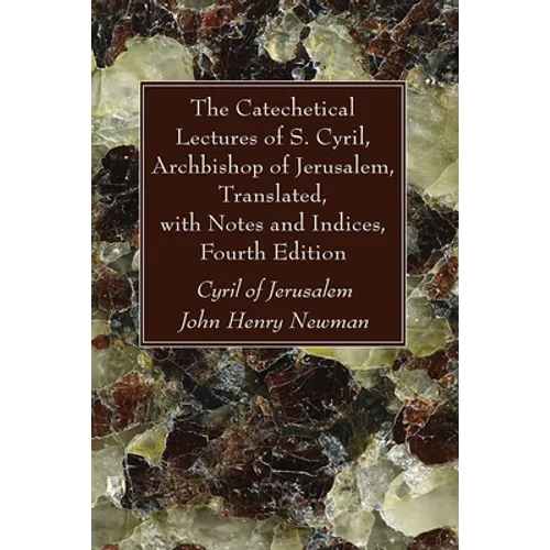 The Catechetical Lectures of S. Cyril, Archbishop of Jerusalem, Translated, with Notes and Indices, Fourth Edition