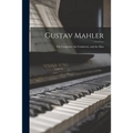 Gustav Mahler: the Composer, the Conductor, and the Man