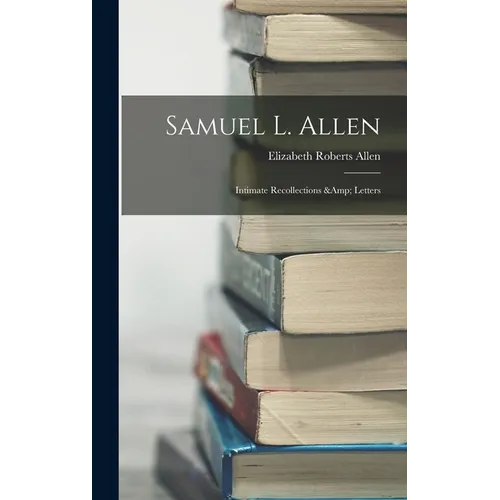 Samuel L. Allen; Intimate Recollections & Letters