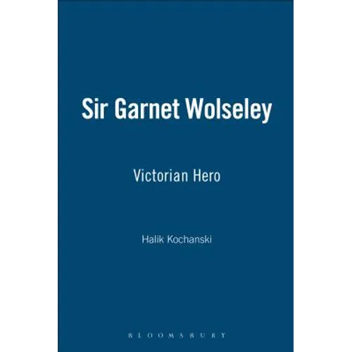 Sir Garnet Wolseley: Victorian Hero