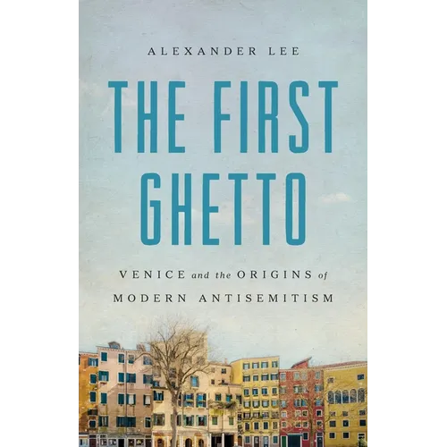 The First Ghetto: Venice and the Origins of Modern Antisemitism