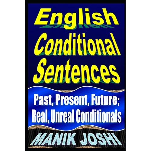 English Conditional Sentences: Past, Present, Future; Real, Unreal Conditionals