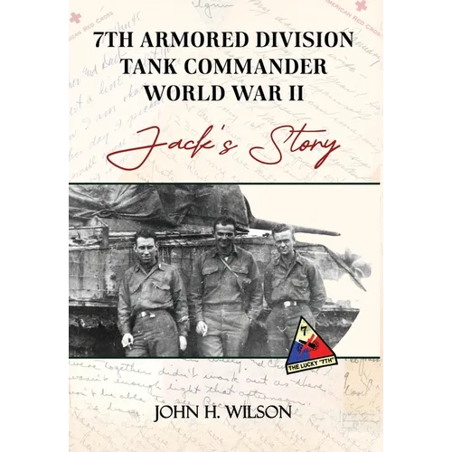 Jack's Story: 7th Armored Division Tank Commander World War II