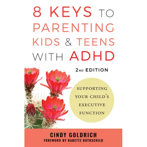 8 Keys to Parenting Kids & Teens with ADHD: Supporting Your Child's Executive Function