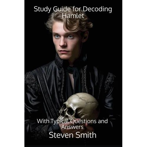 Study Guide for Decoding Hamlet: With Typical Questions and Answers