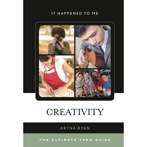 Creativity: The Ultimate Teen Guide