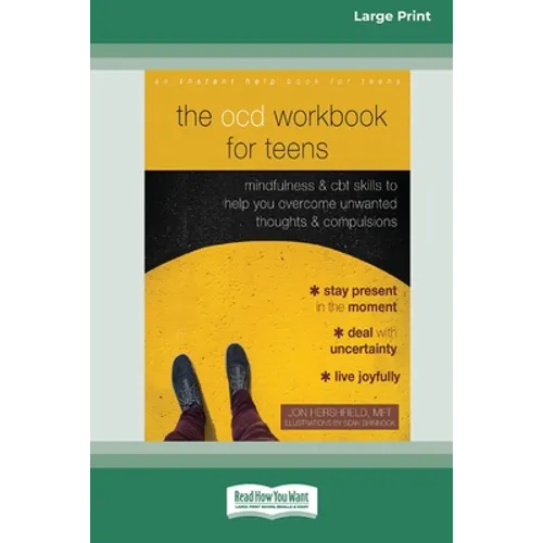 The OCD Workbook for Teens: Mindfulness and CBT Skills to Help You Overcome Unwanted Thoughts and Compulsions [16pt Large Print Edition]